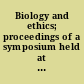 Biology and ethics; proceedings of a symposium held at the Royal Geographical Society, London, on 26 and 27 September 1968;