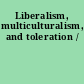 Liberalism, multiculturalism, and toleration /
