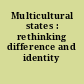 Multicultural states : rethinking difference and identity /