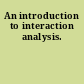 An introduction to interaction analysis.