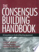 The consensus building handbook a comprehensive guide to reaching agreement /