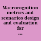 Macrocognition metrics and scenarios design and evaluation for real-world teams /