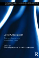 Liquid organization : Zygmunt Bauman and organization theory /