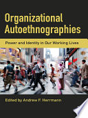 Organizational autoethnographies : power and identity in our working lives /