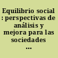 Equilibrio social : perspectivas de análisis y mejora para las sociedades del siglo XXI /