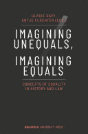 Imagining Unequals, Imagining Equals Concepts of Equality in History and Law.