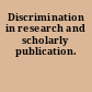 Discrimination in research and scholarly publication.