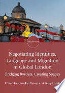 Negotiating identities, language and migration in global London : bridging borders, creating spaces /