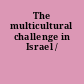 The multicultural challenge in Israel /