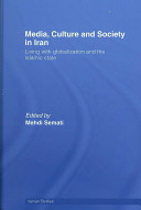 Media, culture and society in Iran : living with globalization and the Islamic state /