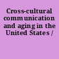 Cross-cultural communication and aging in the United States /