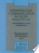 Interpersonal communication in older adulthood interdisciplinary theory and research /