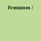 Feminism /