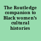 The Routledge companion to Black women's cultural histories /