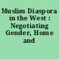 Muslim Diaspora in the West : Negotiating Gender, Home and Belonging.