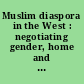 Muslim diaspora in the West : negotiating gender, home and belonging /