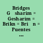 Bridges Gʹsharim = Gesharim = Brikn = Briḳn = Puentes = Pue̓ntes.