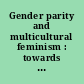Gender parity and multicultural feminism : towards a new synthesis /