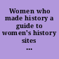 Women who made history a guide to women's history sites in Washington, D.C. /