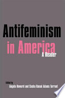 Antifeminism in America : a reader : a collection of readings from the literature of the opponents to U.S. feminism, 1848 to the present /