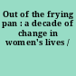 Out of the frying pan : a decade of change in women's lives /