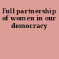 Full partnership of women in our democracy
