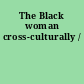 The Black woman cross-culturally /