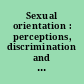 Sexual orientation : perceptions, discrimination and acceptance /