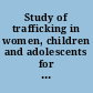 Study of trafficking in women, children and adolescents for commercial sexual exploitation