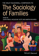 The Wiley Blackwell companion to the sociology of families /