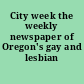City week the weekly newspaper of Oregon's gay and lesbian citizens.