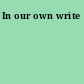 In our own write