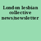 London lesbian collective news/newsletter