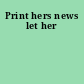 Print hers news let her