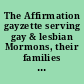 The Affirmation gayzette serving gay & lesbian Mormons, their families and friends.