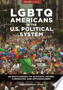 LGBTQ Americans in the U.S. political system : an encyclopedia of activists, voters, candidates, and officeholders /
