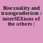 Bisexuality and transgenderism : interSEXions of the others /