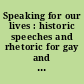 Speaking for our lives : historic speeches and rhetoric for gay and lesbian rights (1892-2000) /
