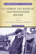 Understanding and teaching U.S. lesbian, gay, bisexual, and transgender history /