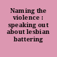 Naming the violence : speaking out about lesbian battering /