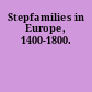Stepfamilies in Europe, 1400-1800.