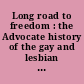 Long road to freedom : the Advocate history of the gay and lesbian movement /