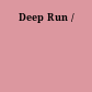 Deep Run /