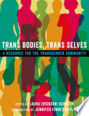 Trans bodies, trans selves : a resource for the transgender community /