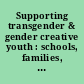 Supporting transgender & gender creative youth : schools, families, and communities in action /