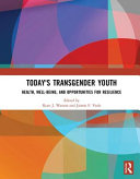 Today's transgender youth : health, well-being, and opportunities for resilience /