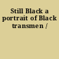 Still Black a portrait of Black transmen /