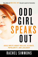 Odd girl speaks out : girls write about bullies, cliques, popularity, and jealousy /