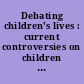 Debating children's lives : current controversies on children and adolescents /