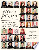 How I resist : activism and hope for a new generation /
